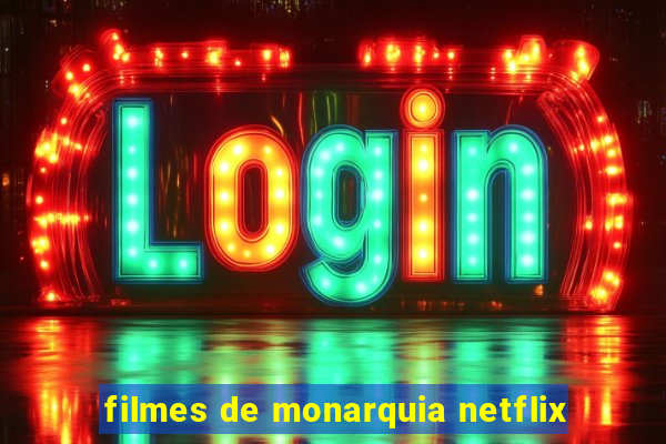 filmes de monarquia netflix